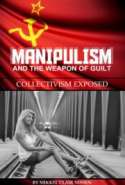 Manipulism and the Weapon of Guilt: Collectivism Exposed
