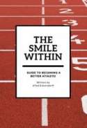 The Smile Within: a Guide to becoming a better athlete!