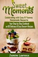 Sweet Moments – Celebrating with Easy & Yummy Homemade Desserts