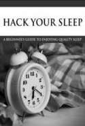 Hack Your Sleep- A Beginner's Guide to Enjoying Quality Sleep