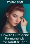 How to Cure Acne Permanently for Adult and Teen