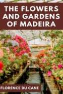 The Flowers and Gardens of Madeira