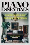 Piano Essentials: Everything You Need to Know About Buying and Playing Pianos