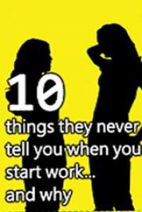 10 Things They Never Tell You When You Start Work And Why, By Ryan ...