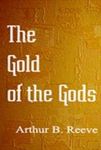 The Gold Of The Gods, By Arthur B. Reeve: FREE Book Download