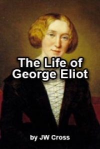 The Life of George Eliot, by JW Cross: FREE Book Download