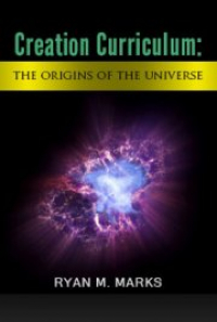 Creation Curriculum: The Origins of the Universe, by Ryan M. Marks ...