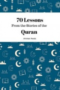 70 Lessons From The Stories Of The Quran, By Ammar Awais: FREE Book ...