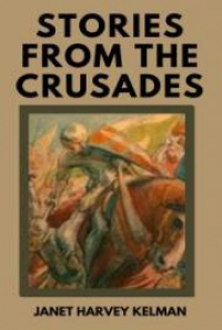 Stories from the Crusades, by Janet Harvey Kelman: FREE Book Download