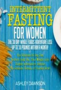 Intermittent Fasting For Women, by Ashley Dawnson: FREE Book Download